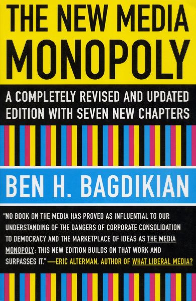 The New Media Monopoly: A Completely Revised and Updated Edition with Seven New Chapters