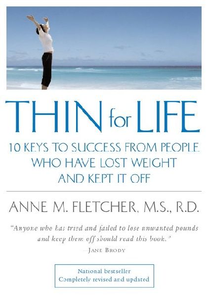 Thin for Life: 10 Keys to Success from People Who Have Lost Weight and Kept It Off