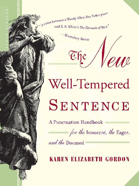 The New Well-Tempered Sentence: A Punctuation Handbook for the Innocent, the Eager, and the Doomed