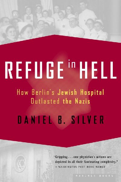 Refuge in Hell: How Berlins Jewish Hospital Outlasted the Nazis