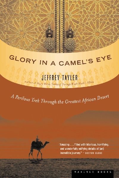 Glory in a Camels Eye: A Perilous Trek Through the Greatest African Desert