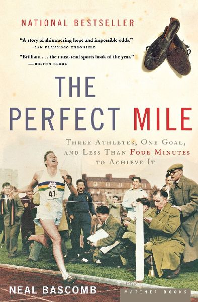 The Perfect Mile: Three Athletes, One Goal, and Less Than Four Minutes to Achieve It