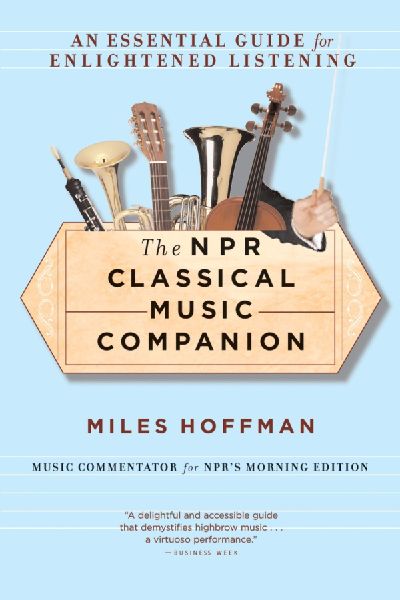 The NPR Classical Music Companion: An Essential Guide for Enlightened Listening