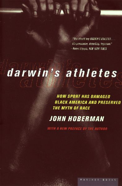 Darwins Athletes: How Sport Has Damaged Black America and Preserved the Myth of Race