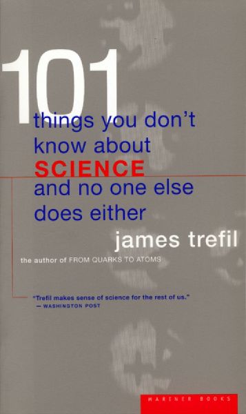 101 Things You Dont Know about Science and No One Else Does Either