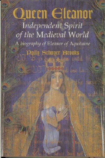 Queen Eleanor: Independent Spirit of the Medieval World: A Biography of Eleanor of Aquitaine