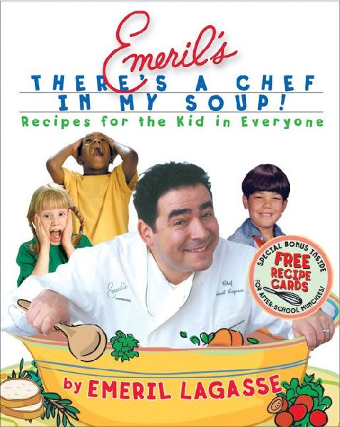 Emerils Theres a Chef in My Soup!: Recipes for the Kid in Everyone