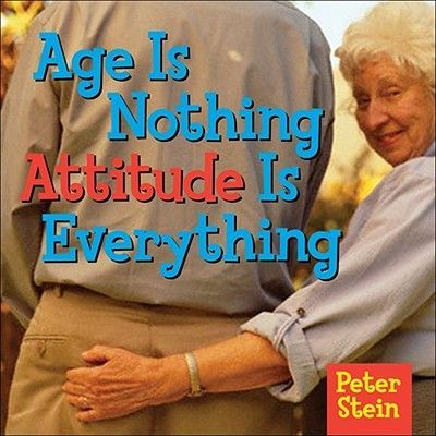 Age Is Nothing Attitude Is Everything
