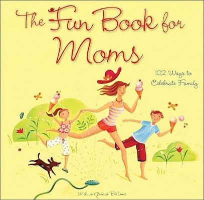 The Fun Book for Moms: 102 Ways to Celebrate Family