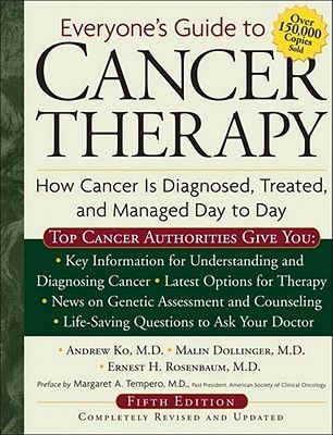 Everyones Guide to Cancer Therapy: How Cancer Is Diagnosed, Treated, and Managed Day to Day