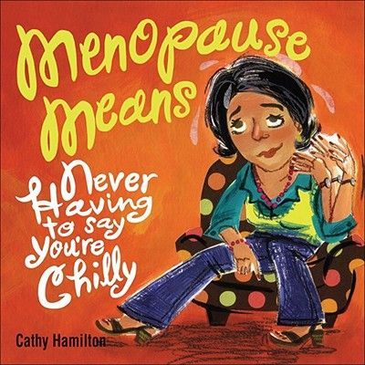 Menopause Means...: Never Having to Say Youre Chilly