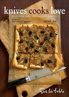 Knives Cooks Love: How to Buy, Sharpen, and Use Your Most Important Kitchen Tool