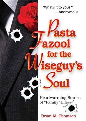 Pasta Fazool for the Wiseguys Soul: Heartwarming Stories of Family Life