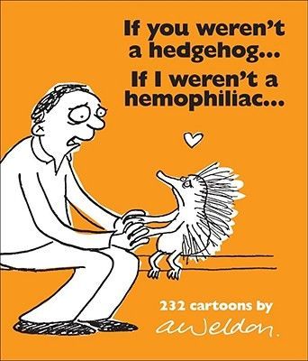 If You Werent a Hedgehog...If I Werent a Hemophiliac: 232 Cartoons