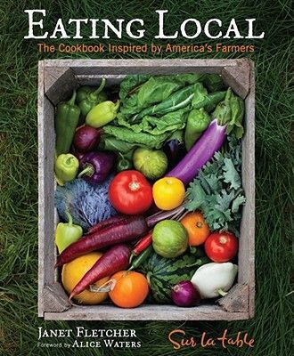 Eating Local: The Cookbook Inspired by Americas Farmers