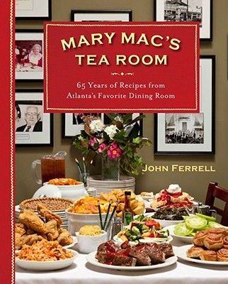 Mary Macs Tea Room: 70 Years of Recipes from Atlantas Favorite Dining Room