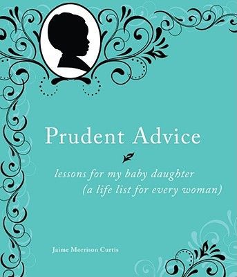 Prudent Advice: Lessons for My Baby Daughter (A Life List for Every Woman)