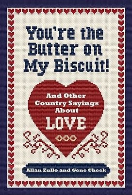 Youre the Butter on My Biscuit!: And Other Country Sayins Bout Love, Marriage, and Heartache