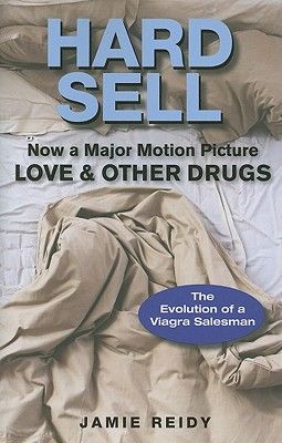 Hard Sell: Now a Major Motion Picture Love and Other Drugs