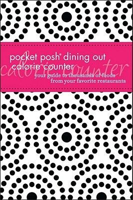 Pocket Posh Dining Out Calorie Counter: Your Guide to Thousands of Foods from Your Favorite Restaurants