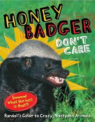Honey Badger Dont Care: Randalls Guide to Crazy, Nastyass Animals