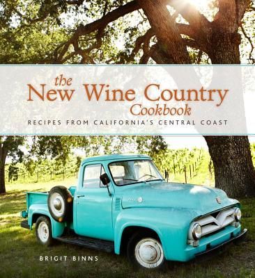 The New Wine Country Cookbook: Recipes from Californias Central Coast