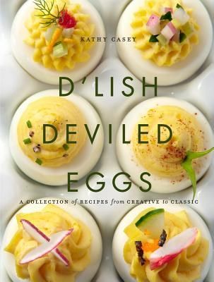 DLish Deviled Eggs: A Collection of Recipes from Creative to Classic