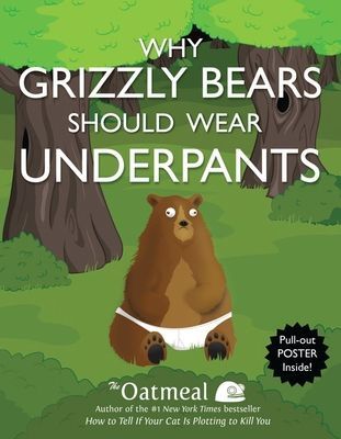 Why Grizzly Bears Should Wear Underpants: Volume 4
