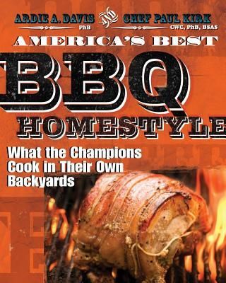 Americas Best BBQ: Homestyle: What the Champions Cook in Their Own Backyards