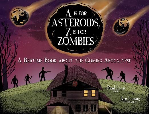 A is for Asteroids, Z Is for Zombies: A Bedtime Book about the Coming Apocalypse