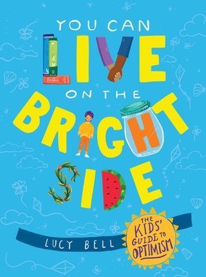 You Can Live on the Bright Side: The Kids Guide to Optimism