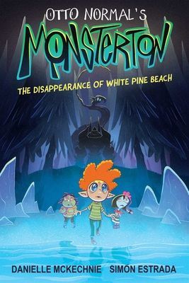 Otto Normals Monsterton: The Disappearance of White Pine Beach: Volume 1