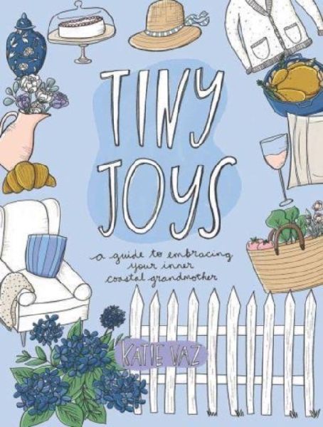 Tiny Joys: A Guide to Embracing Your Inner Coastal Grandmother