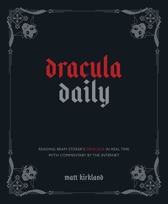 Dracula Daily: Reading Bram Stokers Dracula in Real Time With Commentary by the Internet