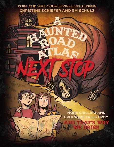 A Haunted Road Atlas: Next Stop: More Chilling and Gruesome Tales from and Thats Why We Drink Volume 2
