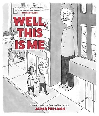 Well, This Is Me: A Cartoon Collection from the New Yorkers Asher Perlman
