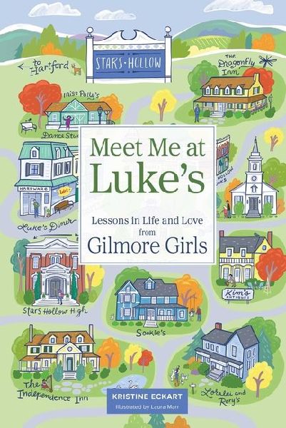 Meet Me at Lukes: Lessons in Life and Love from Gilmore Girls