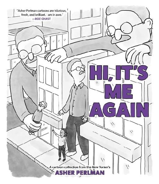 Hi, Its Me Again: A Cartoon Collection from the New Yorkers Asher Perlman