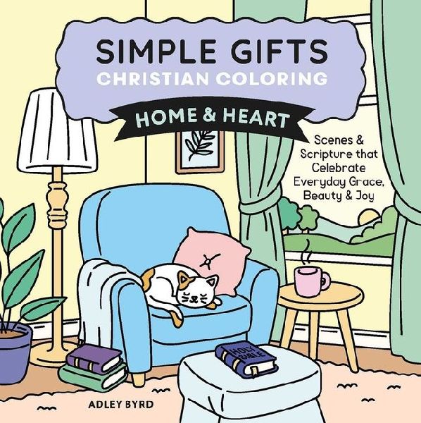 Simple Gifts Christian Coloring: Home & Heart: Scenes & Scripture That Celebrate Everyday Grace, Beauty & Joy Volume 1