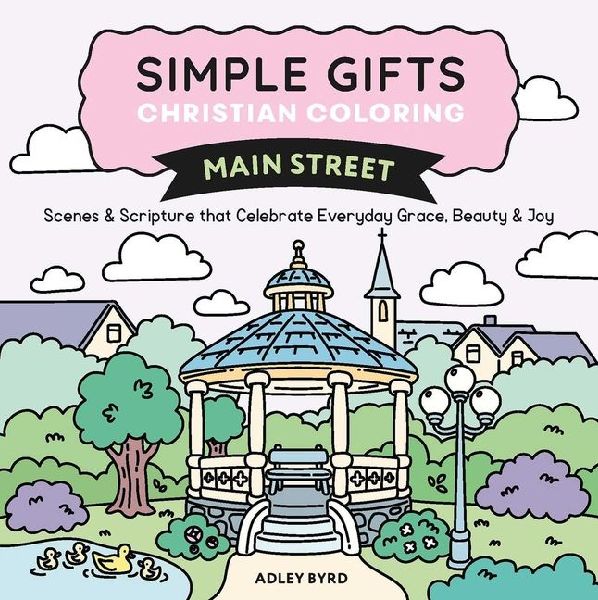 Simple Gifts Christian Coloring: Main Street: Scenes & Scripture That Celebrate Everyday Grace, Beauty & Joy Volume 3