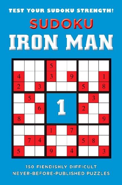 Sudoku Iron Man #1: Sudoku Iron Man #1: 150 Fiendishly Difficult, Never-Before-Published Puzzles