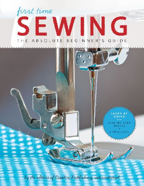First Time Sewing: The Absolute Beginners Guide: Learn by Doing - Step-By-Step Basics and Easy Projects