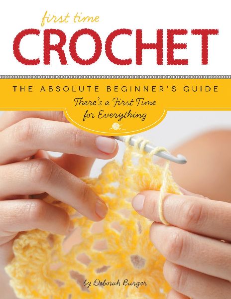 First Time Crochet: The Absolute Beginners Guide: Theres a First Time for Everything