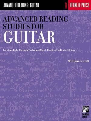 Advanced Reading Studies for Guitar: Guitar Technique High-Register Sight-Reading Studies in All Keys, Positions 8-12 Major, Minor and Symmetric Scales Standard Notation
