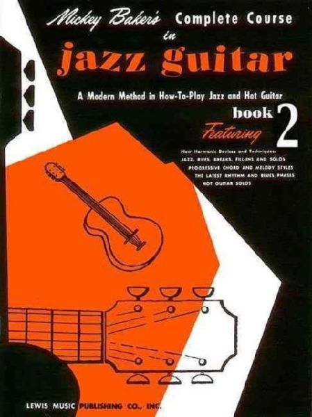 Mickey Bakers Complete Course in Jazz Guitar: Book 2