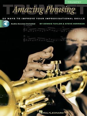 Amazing Phrasing Trumpet: 50 Ways to Improve Your Improvisational Skills