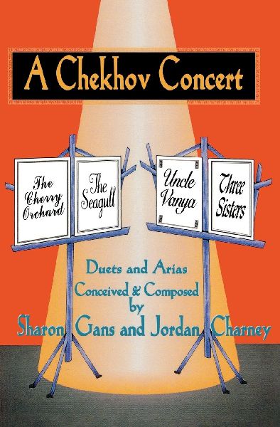 Chekhov Concert: Duets & Arias Conceived & Composed by Sharon Gans & Jordan Charney