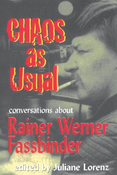 Chaos as Usual: Conversations About Rainer Werner Fassbinder