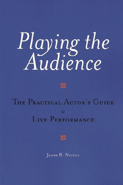 Playing the Audience: The Practical Actors Guide to Live Performance