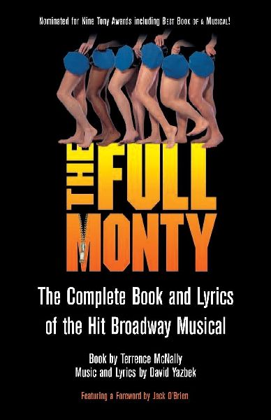 Full Monty: The Complete Book and Lyrics of the Hit Broadway Musical